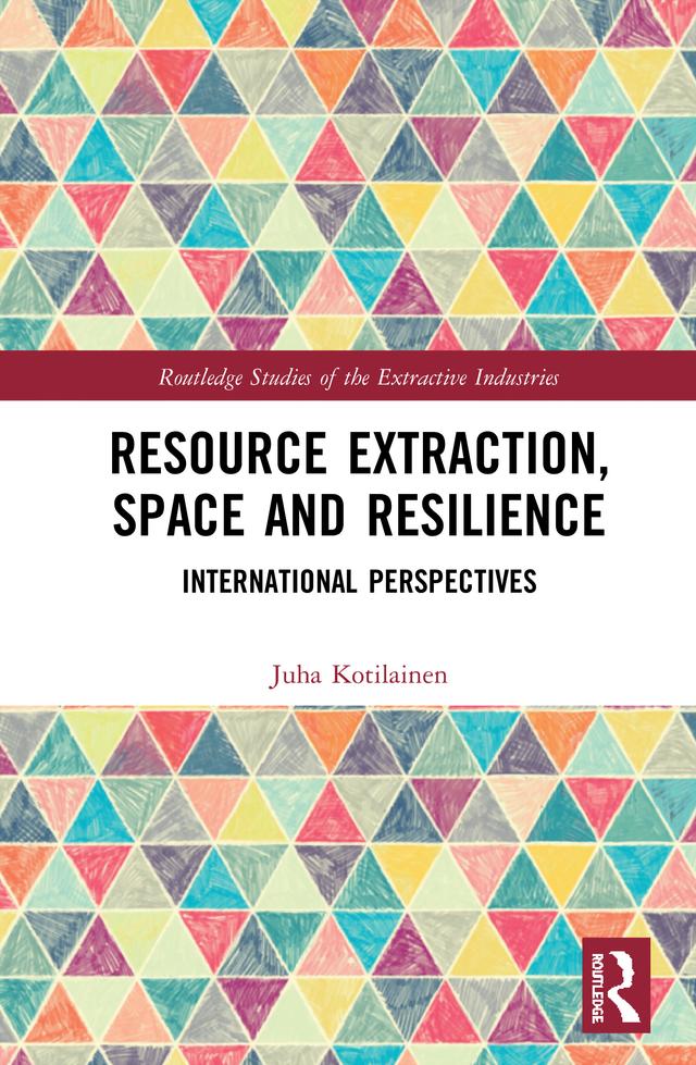 Resource Extraction, Space and Resilience by Juha Kotilainen