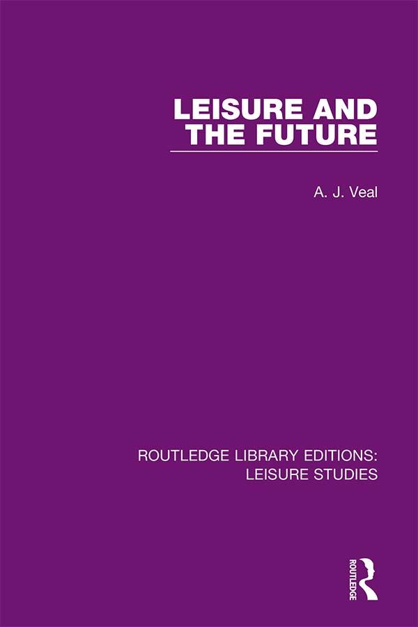 Leisure and the Future by A. J. Veal