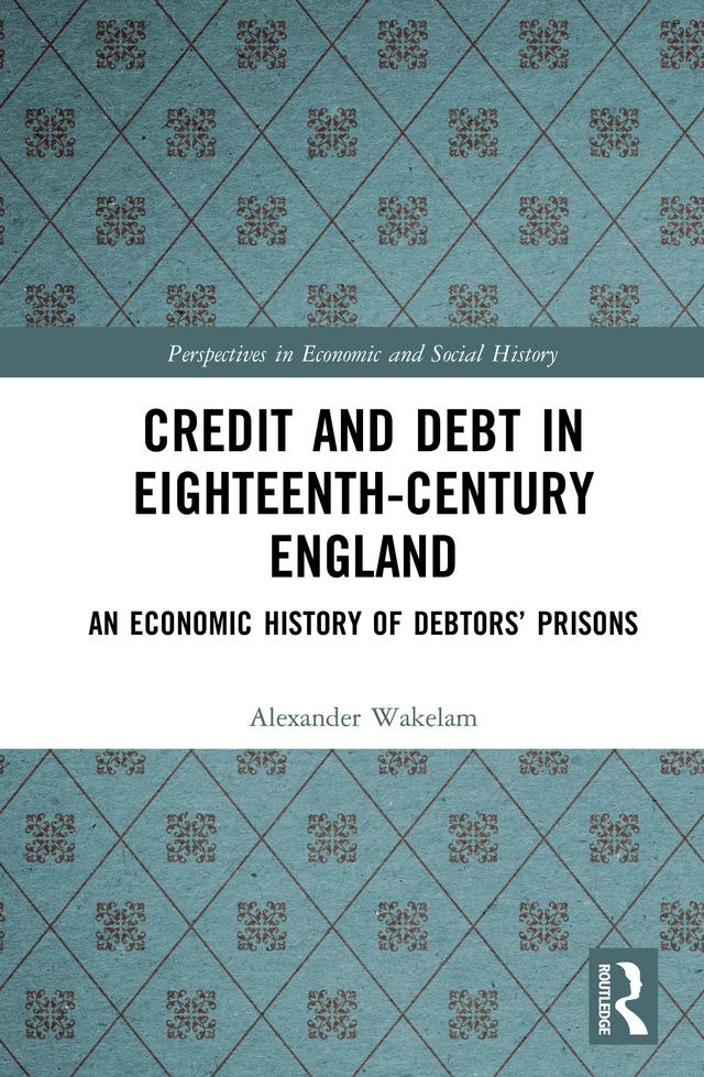 Credit and Debt in Eighteenth-Century England by Alexander Wakelam