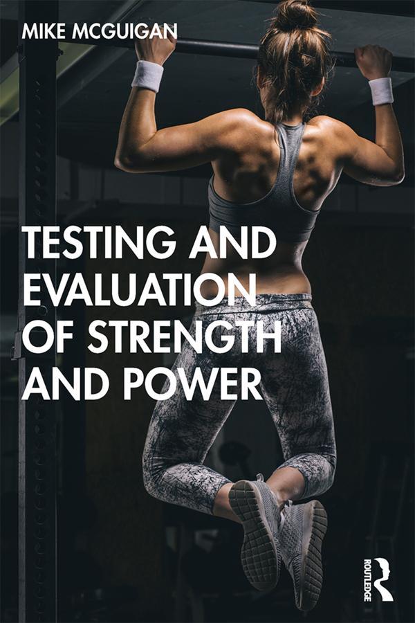 Testing and Evaluation of Strength and Power by Mike McGuigan