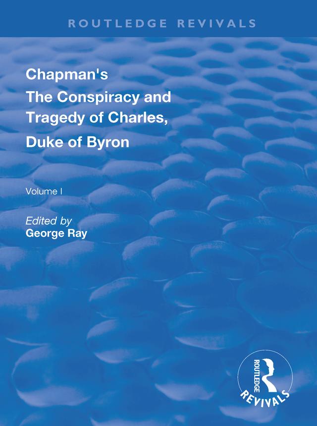 Chapman's The Conspiracy and Tragedy of Charles, Duke of Byron by George Ray