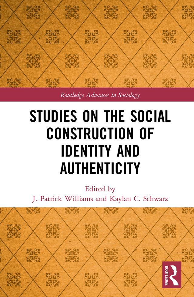 Studies on the Social Construction of Identity and Authenticity by J. Patrick Williams, Kaylan C. Schwarz