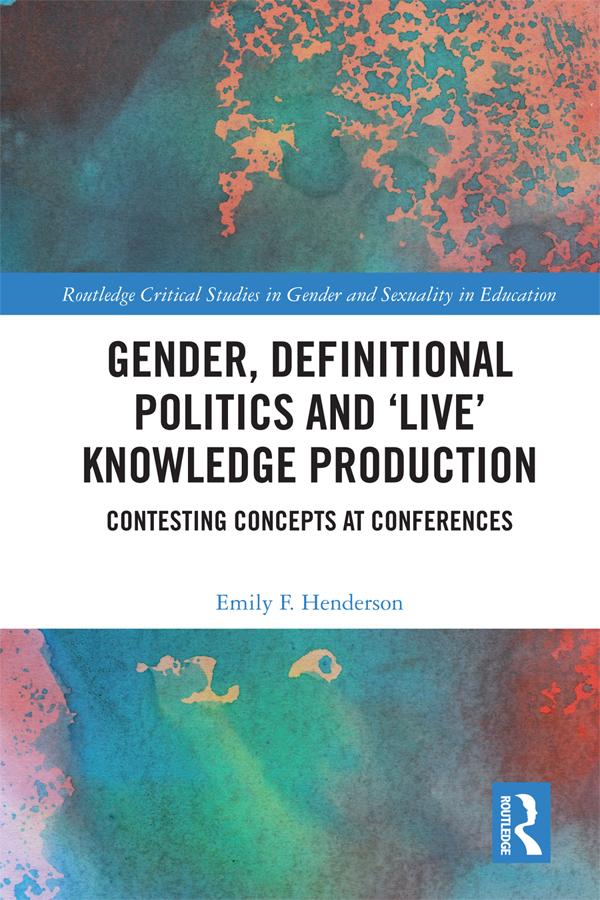 Gender, Definitional Politics and 'Live' Knowledge Production by Emily F. Henderson