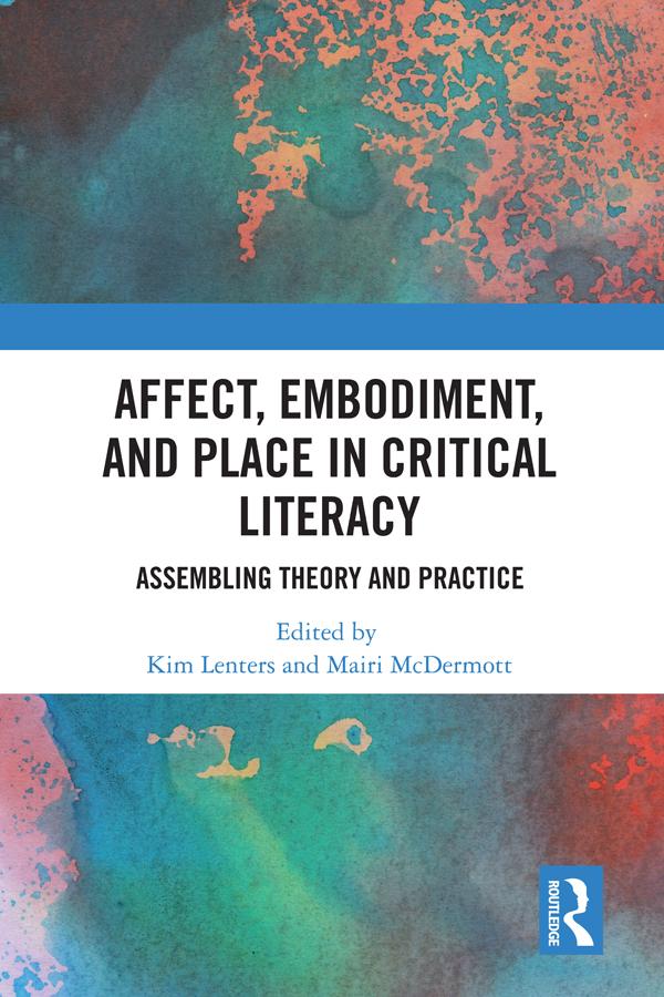 Affect, Embodiment, and Place in Critical Literacy by Kimberly Lenters, Mairi McDermott