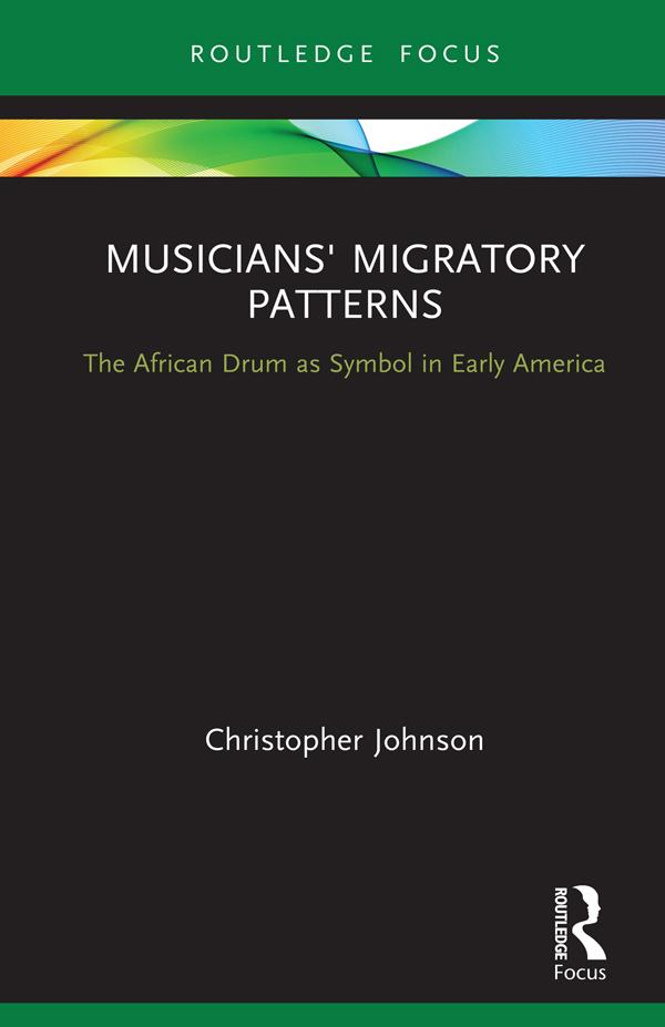 Musicians' Migratory Patterns: The African Drum as Symbol in Early America by Christopher Johnson