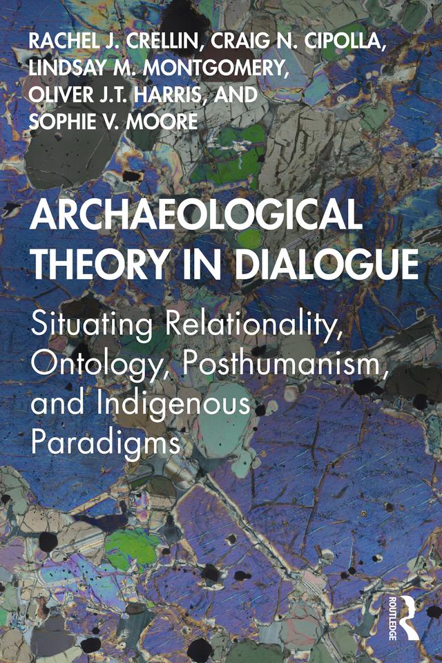 Archaeological Theory in Dialogue by Craig N. Cipolla, Lindsay M. Montgomery, Oliver J.T. Harris, Rachel J. Crellin, Sophie V. Moore