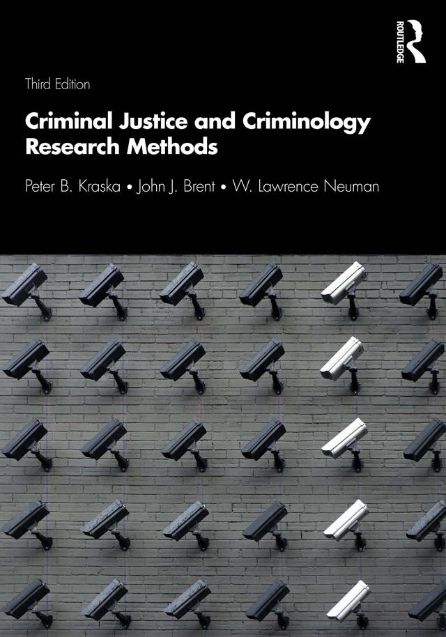 Criminal Justice and Criminology Research Methods by John J. Brent, Peter B. Kraska, W. Lawrence Neuman