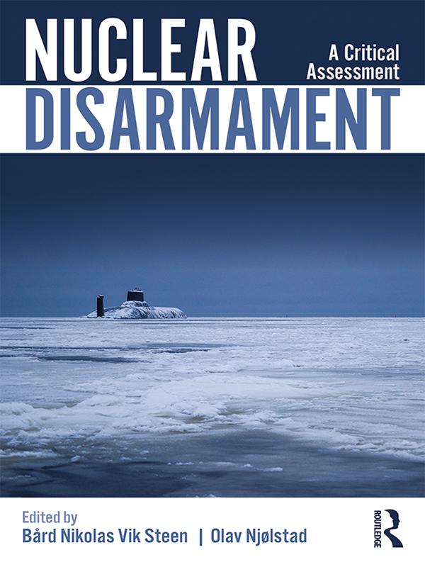 Nuclear Disarmament by Bård Steen, Olav Njølstad