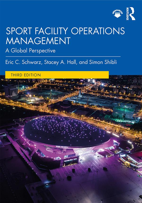 Sport Facility Operations Management by Eric C. Schwarz, Simon Shibli, Stacey A. Hall