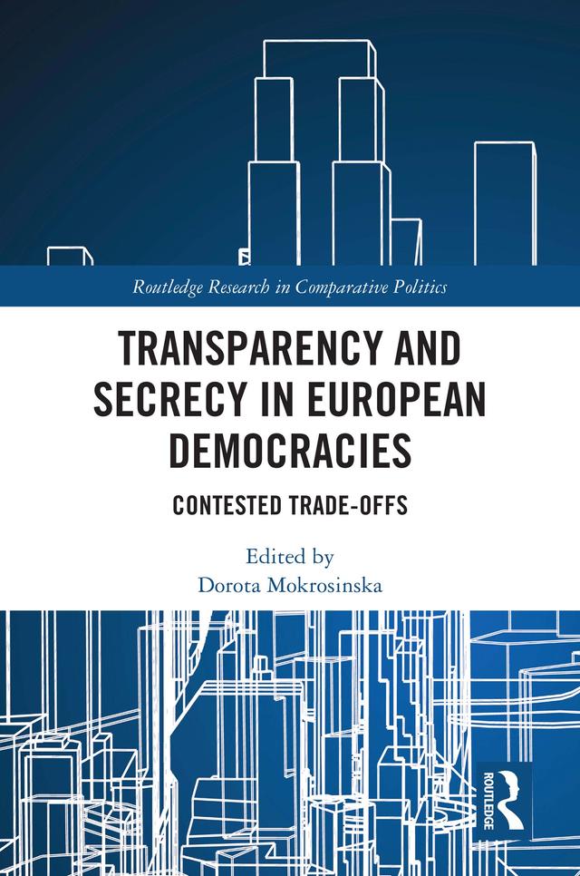 Transparency and Secrecy in European Democracies by Dorota Mokrosinska