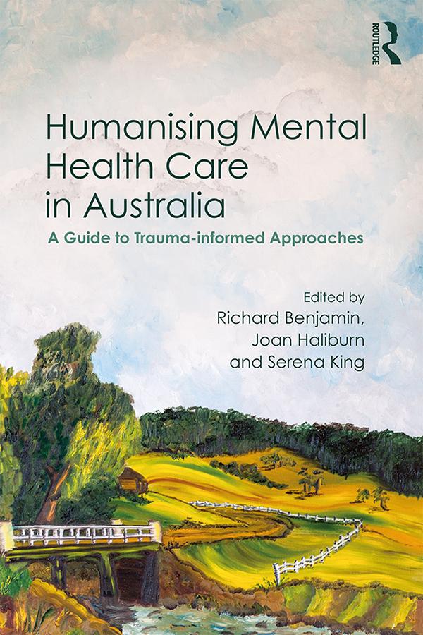 Humanising Mental Health Care in Australia by Joan Haliburn, Richard Benjamin, Serena King