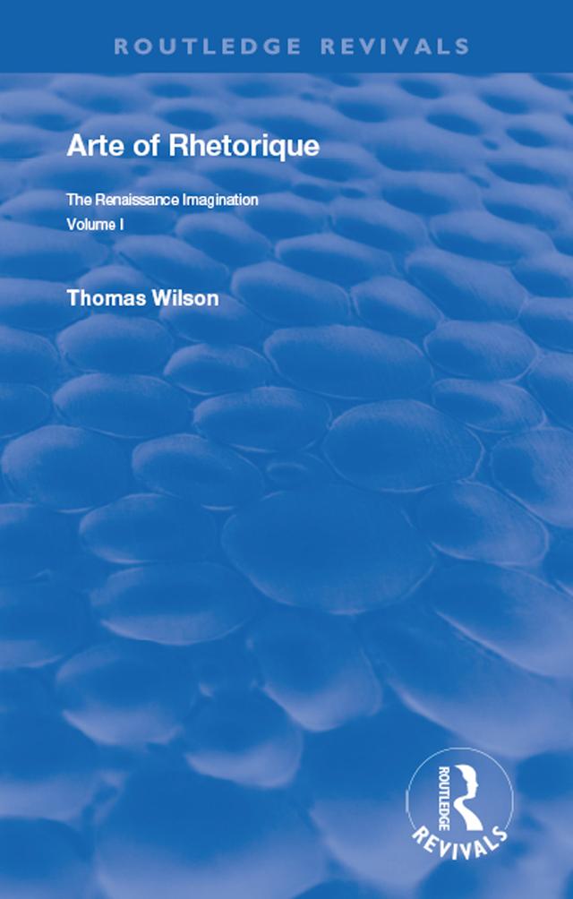 Arte of Rhethorique by Thomas J. Derrick, Thomas Wilson