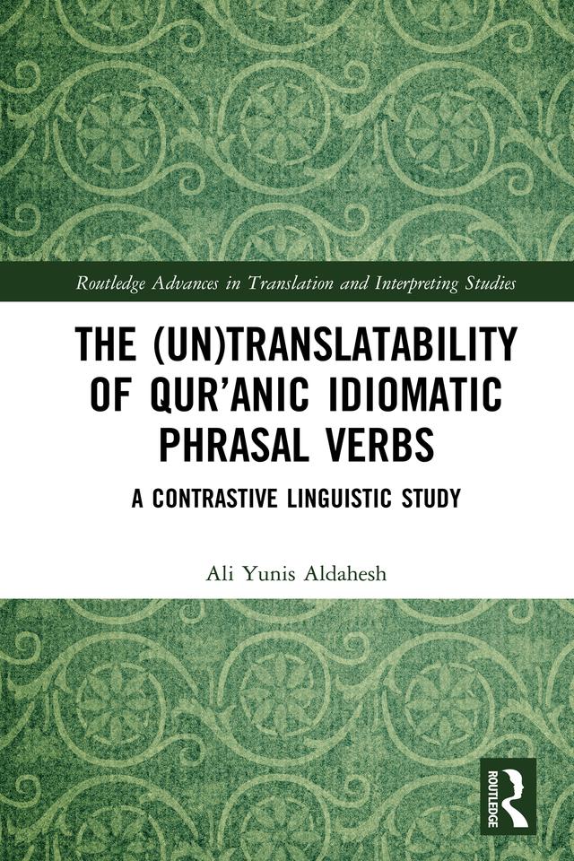 The (Un)Translatability of Qur’anic Idiomatic Phrasal Verbs by Ali Yunis Aldahesh