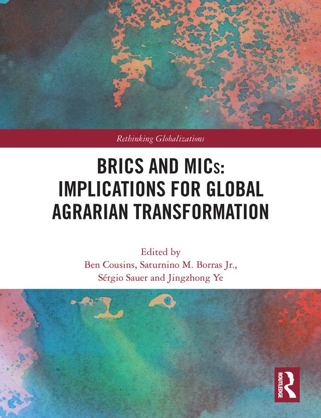 BRICS and MICs: Implications for Global Agrarian Transformation by Ben Cousins, Jingzhong Ye, Saturnino M. Borras Jr., Sérgio Sauer
