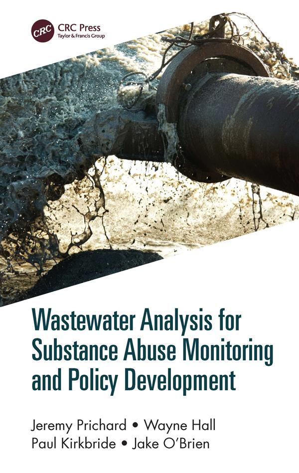Wastewater Analysis for Substance Abuse Monitoring and Policy Development by Jake O'Brien, Jeremy Prichard, Paul Kirkbride, Wayne Hall