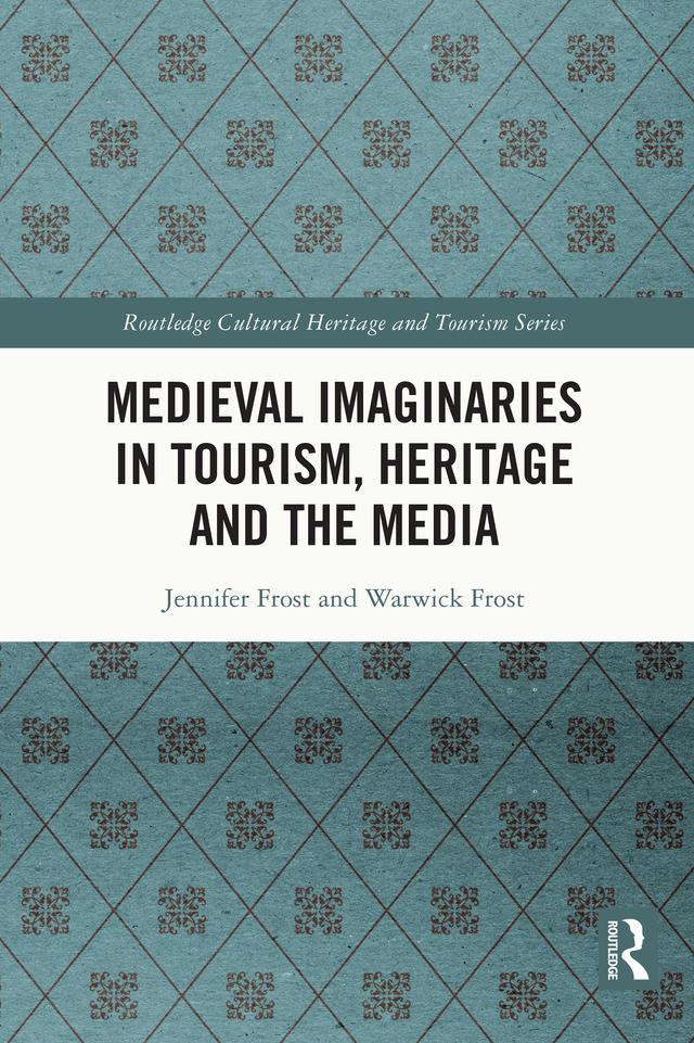 Medieval Imaginaries in Tourism, Heritage and the Media by Jennifer Frost, Warwick Frost