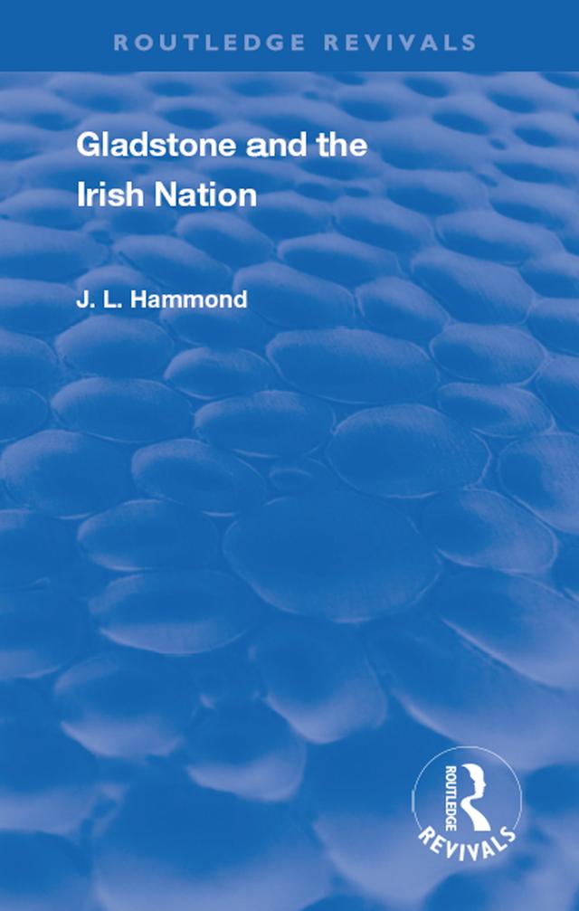 Gladstone and the Irish Nation by J. L. Hammond