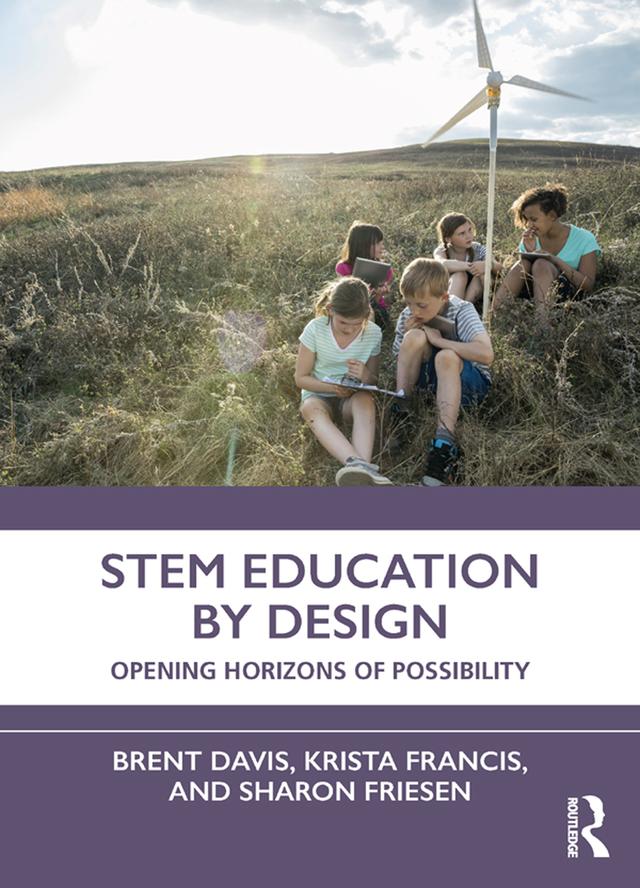 STEM Education by Design by Brent Davis, Krista Francis, Sharon Friesen
