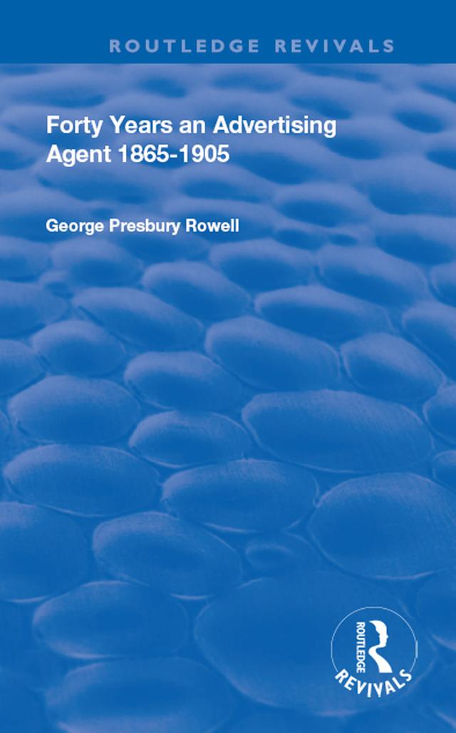 Forty Years an Advertising Agent by George Presbury Rowell