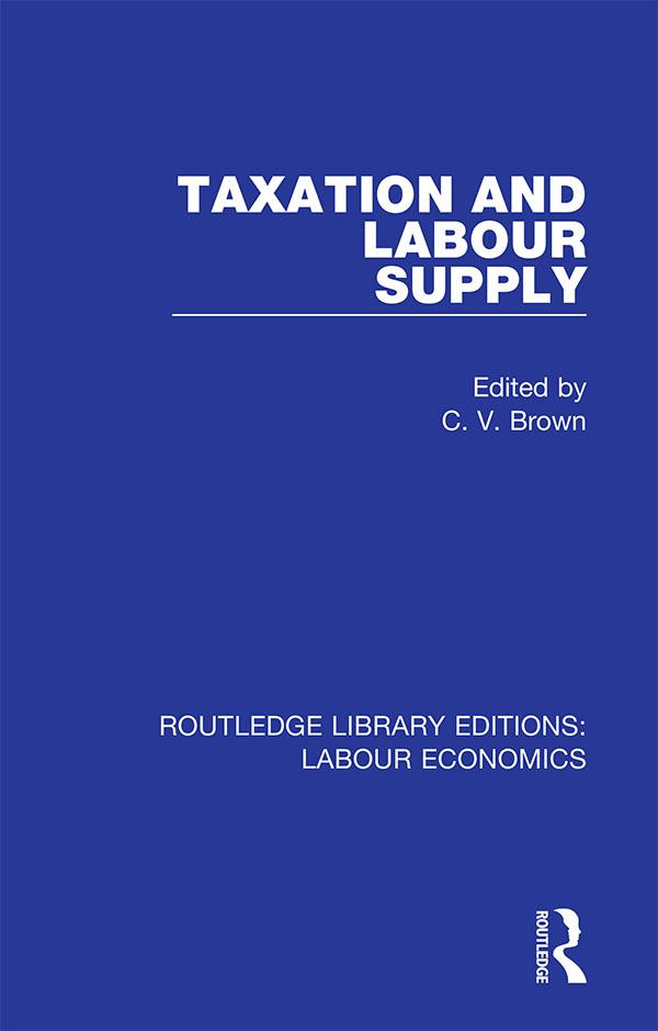 Taxation and Labour Supply by C. V. Brown