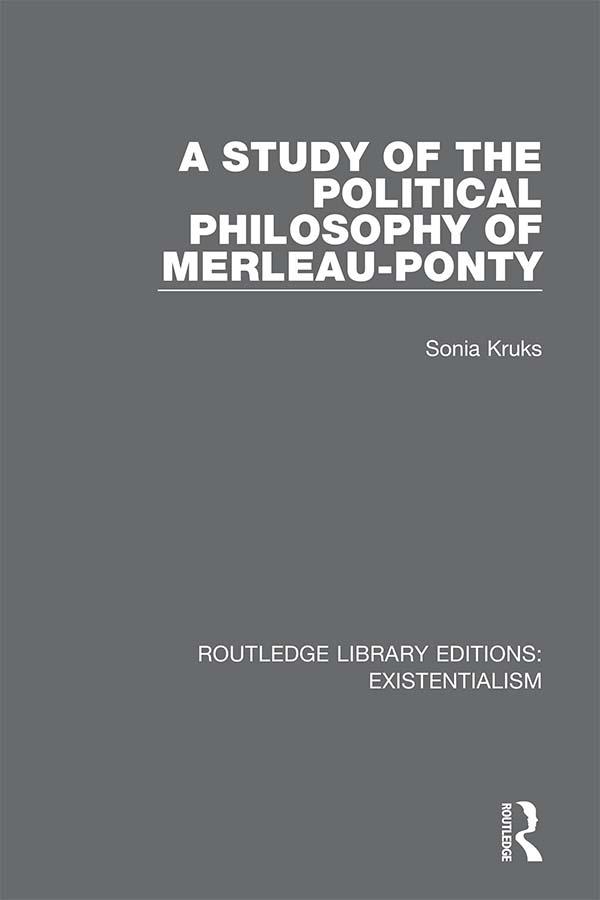A Study of the Political Philosophy of Merleau-Ponty by Sonia Kruks