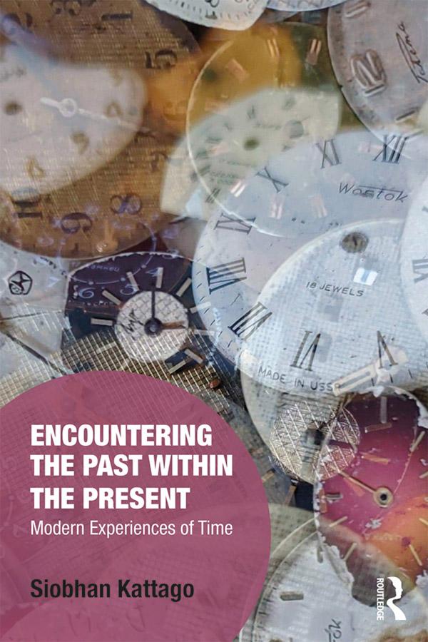 Encountering the Past within the Present by Siobhan Kattago
