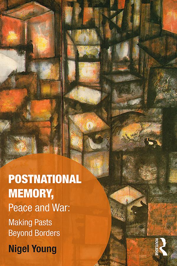 Postnational Memory, Peace and War by Nigel Young