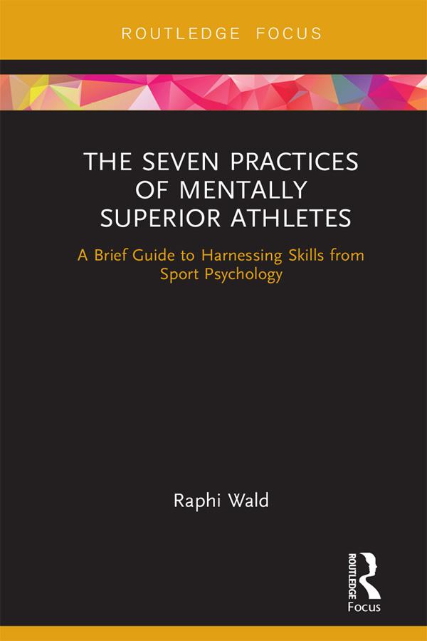 The Seven Practices of Mentally Superior Athletes by Raphael Wald