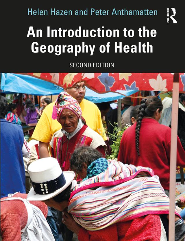 An Introduction to the Geography of Health by Helen Hazen, Peter Anthamatten