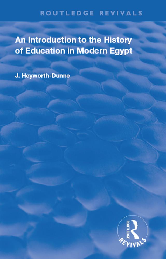 An Introduction to the History of Education in Modern Egypt by J. Heyworth-Dunne
