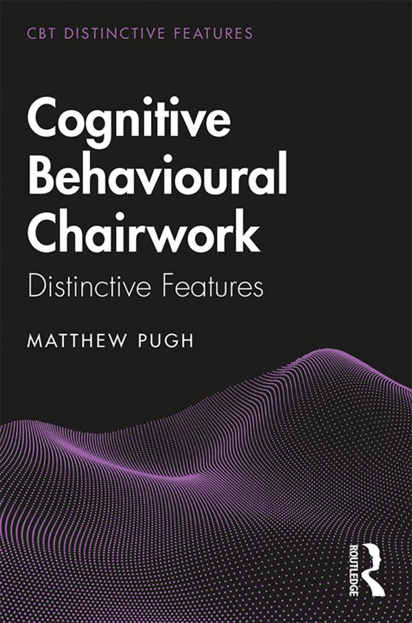 Cognitive Behavioural Chairwork by Matthew Pugh