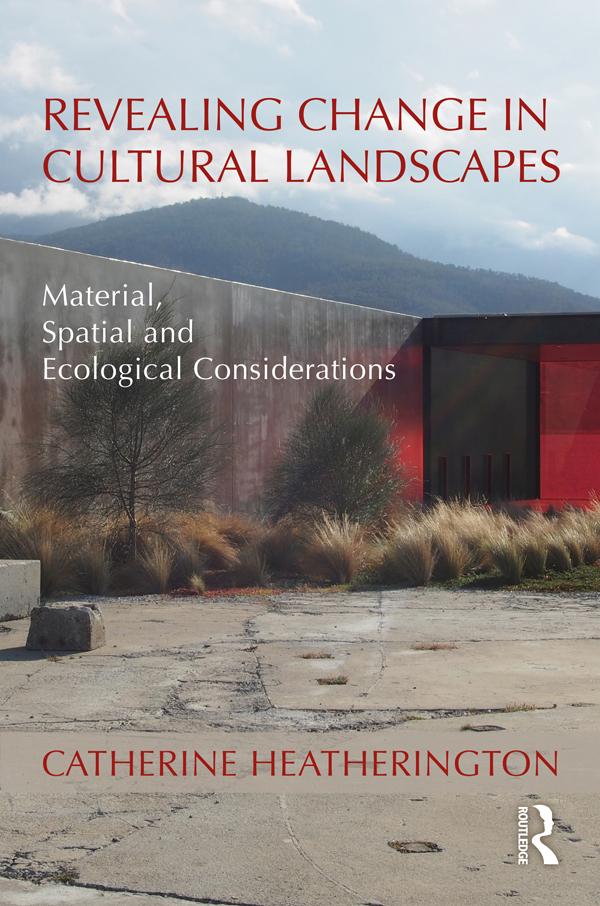 Revealing Change in Cultural Landscapes by Catherine Heatherington