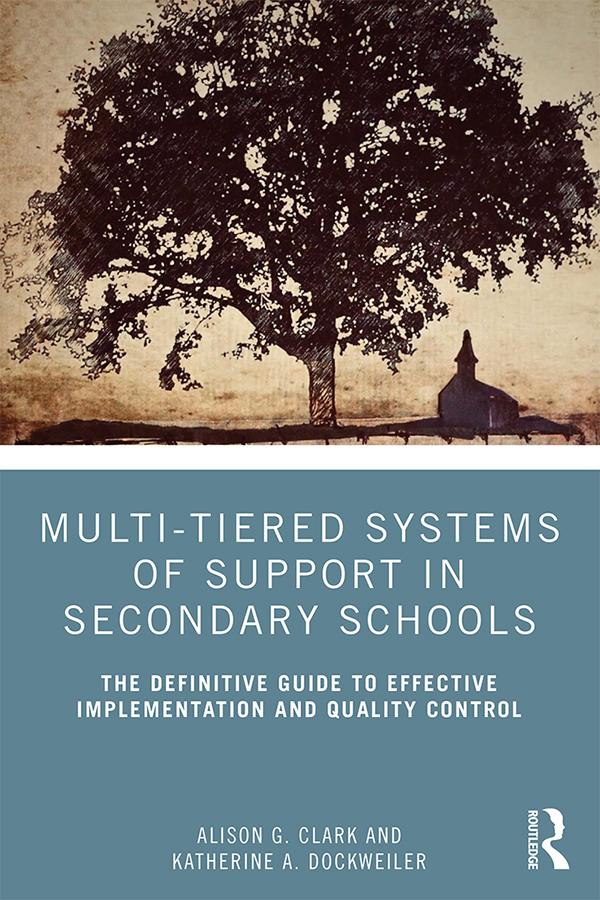 Multi-Tiered Systems of Support in Secondary Schools by Alison G. Clark, Katherine A. Dockweiler