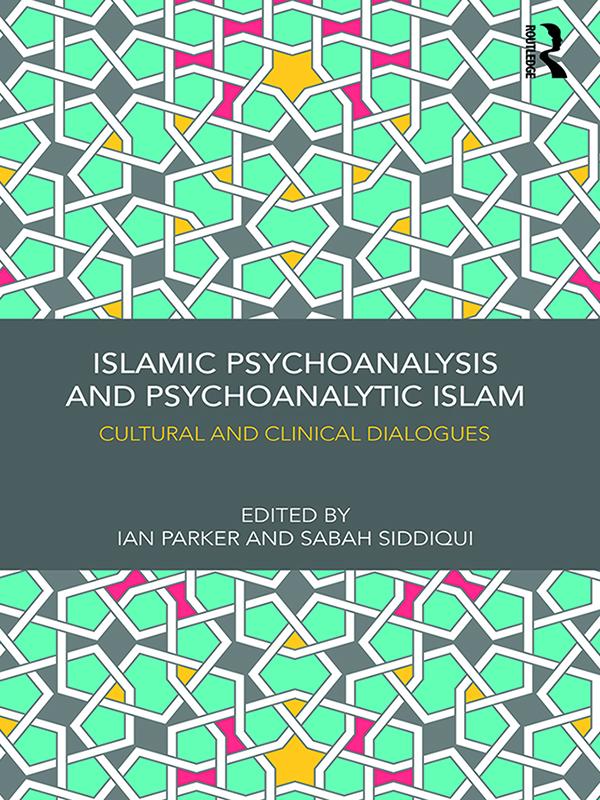 Islamic Psychoanalysis and Psychoanalytic Islam by Ian Parker, Sabah Siddiqui