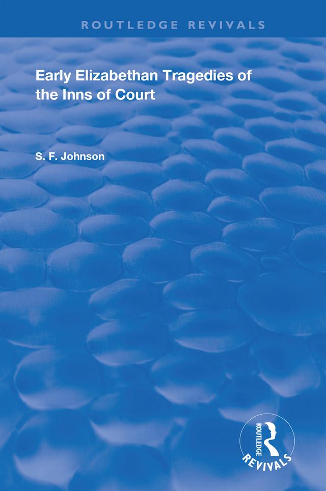 Early Elizabethan Tragedies of the Inns of Court by S. F. Johnson