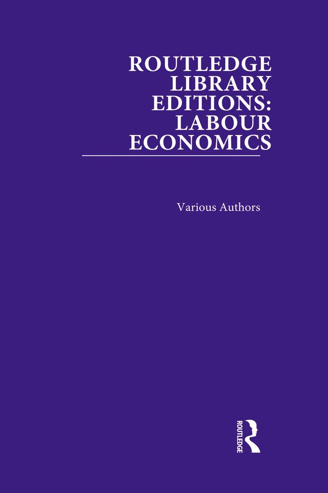 Routledge Library Editions: Labour Economics by Various