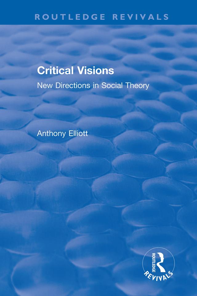 Routledge Revivals: Anthony Elliott: Early Works in Social Theory by Anthony Elliott