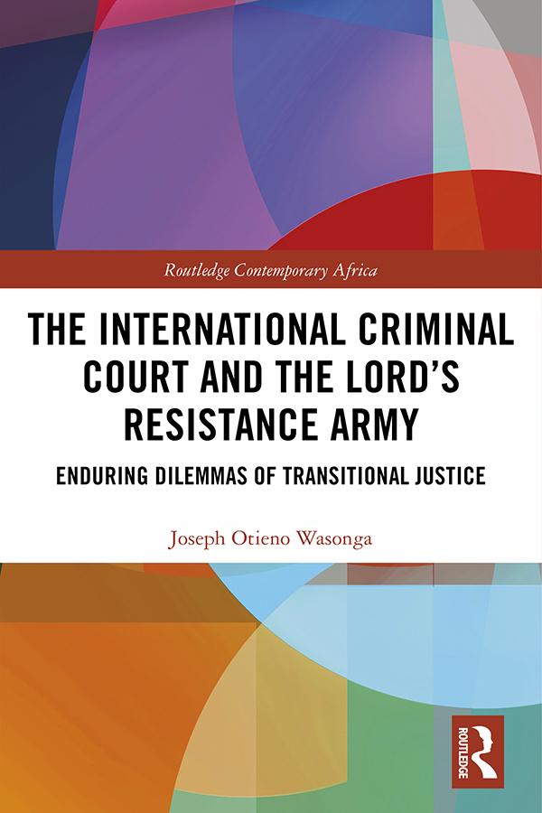 The International Criminal Court and the Lord’s Resistance Army by Joseph Otieno Wasonga