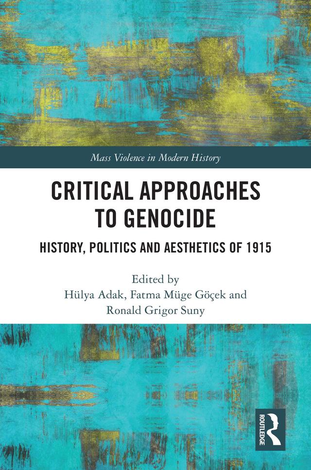 Critical Approaches to Genocide by Fatma Müge Göçek, Hülya Adak, Ronald Grigor Suny