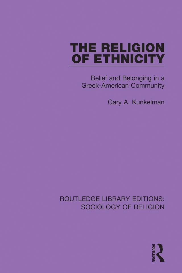 The Religion of Ethnicity by Gary A. Kunkelman