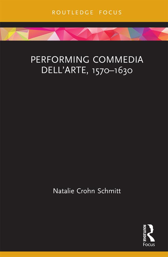 Performing Commedia dell'Arte, 1570-1630 by Natalie Crohn Schmitt