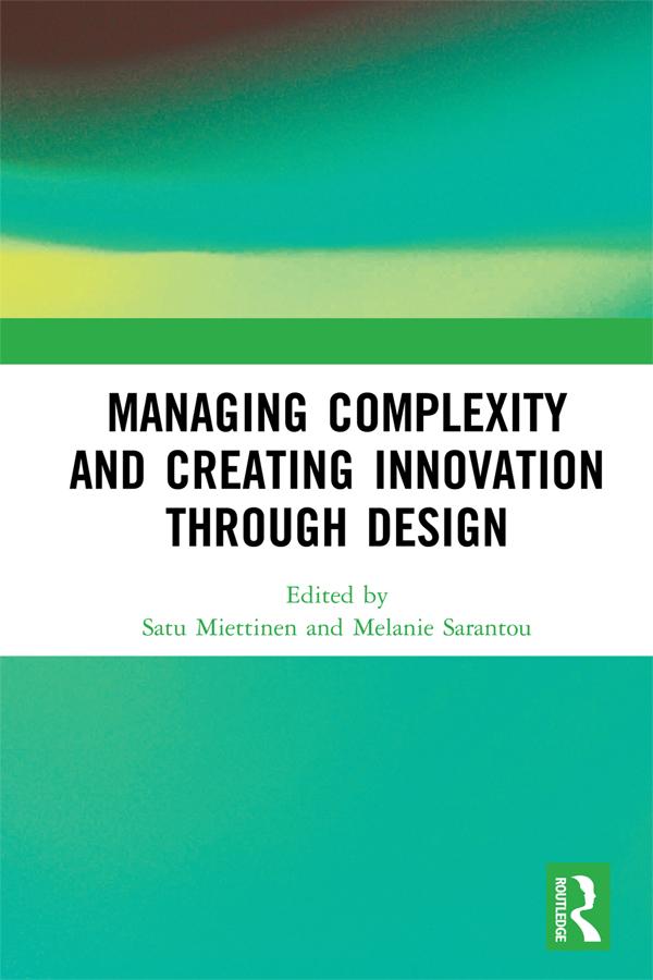 Managing Complexity and Creating Innovation through Design by Melanie Sarantou, Satu Miettinen