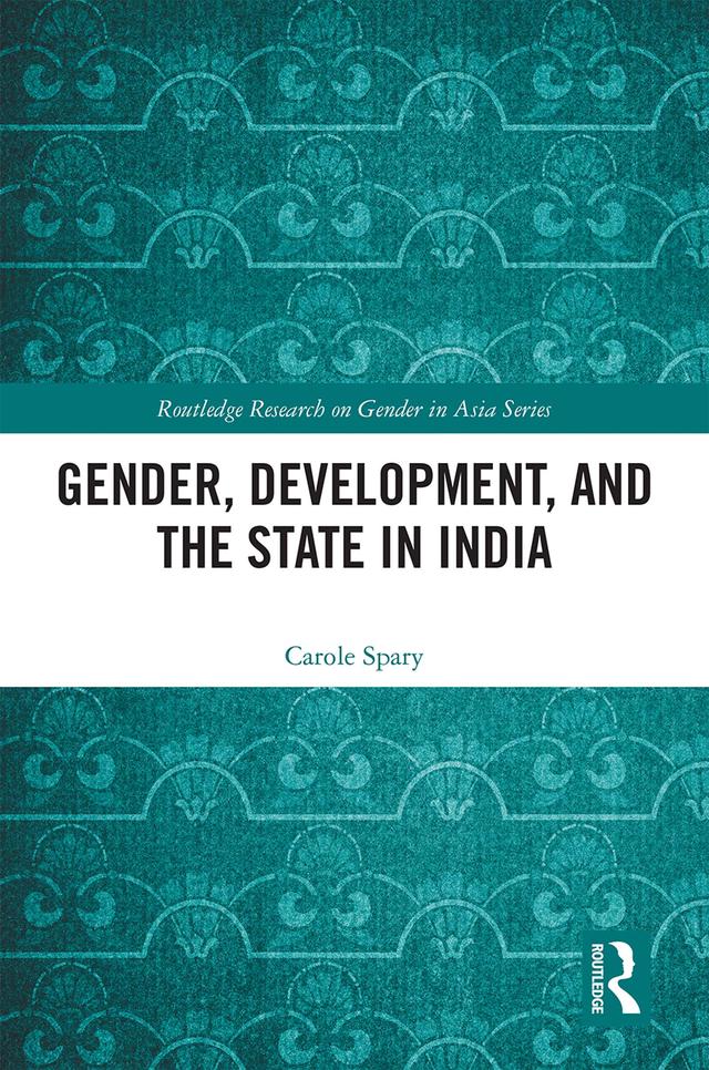 Gender, Development, and the State in India by Carole Spary