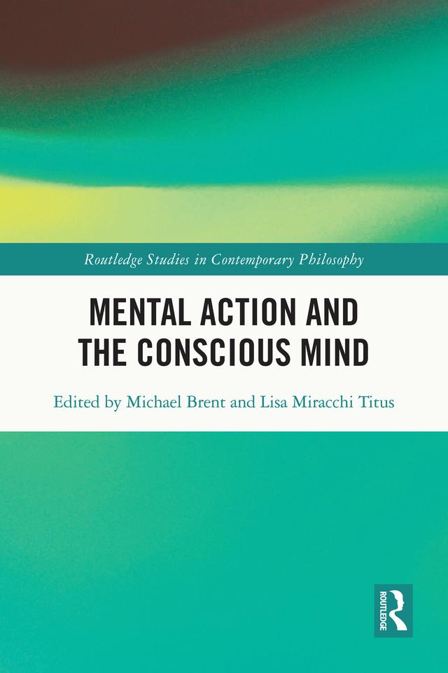 Mental Action and the Conscious Mind by Lisa Miracchi Titus, Michael Brent