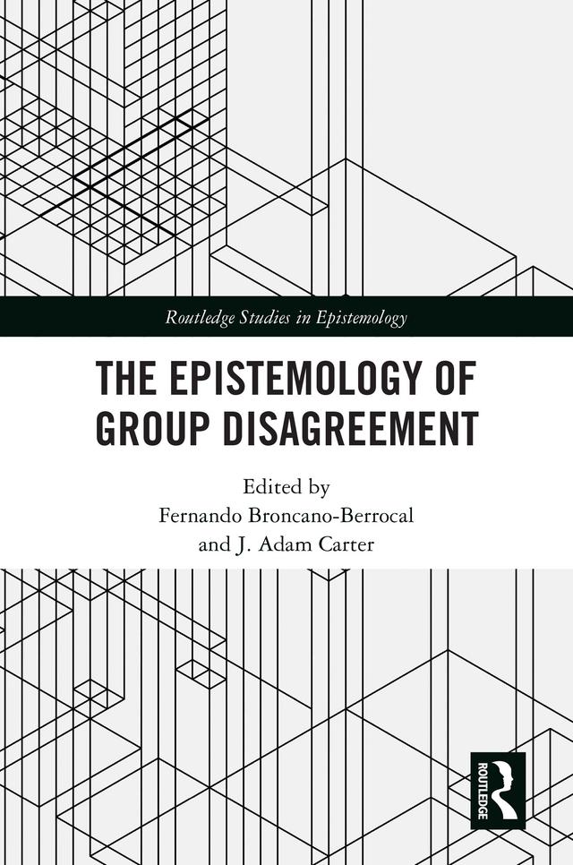 The Epistemology of Group Disagreement by Fernando Broncano-Berrocal, J. Adam Carter