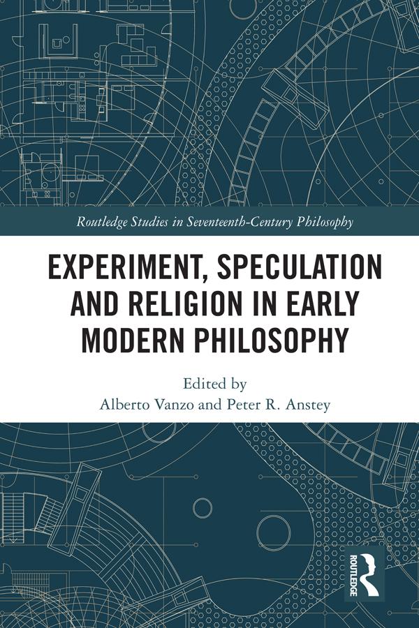 Experiment, Speculation and Religion in Early Modern Philosophy by Alberto Vanzo, Peter R. Anstey