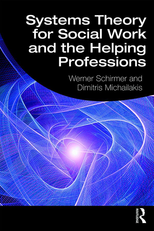 Systems Theory for Social Work and the Helping Professions by Dimitris Michailakis, Werner Schirmer