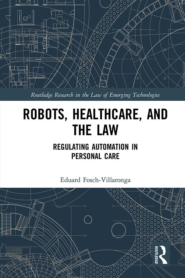 Robots, Healthcare, and the Law by Eduard Fosch-Villaronga