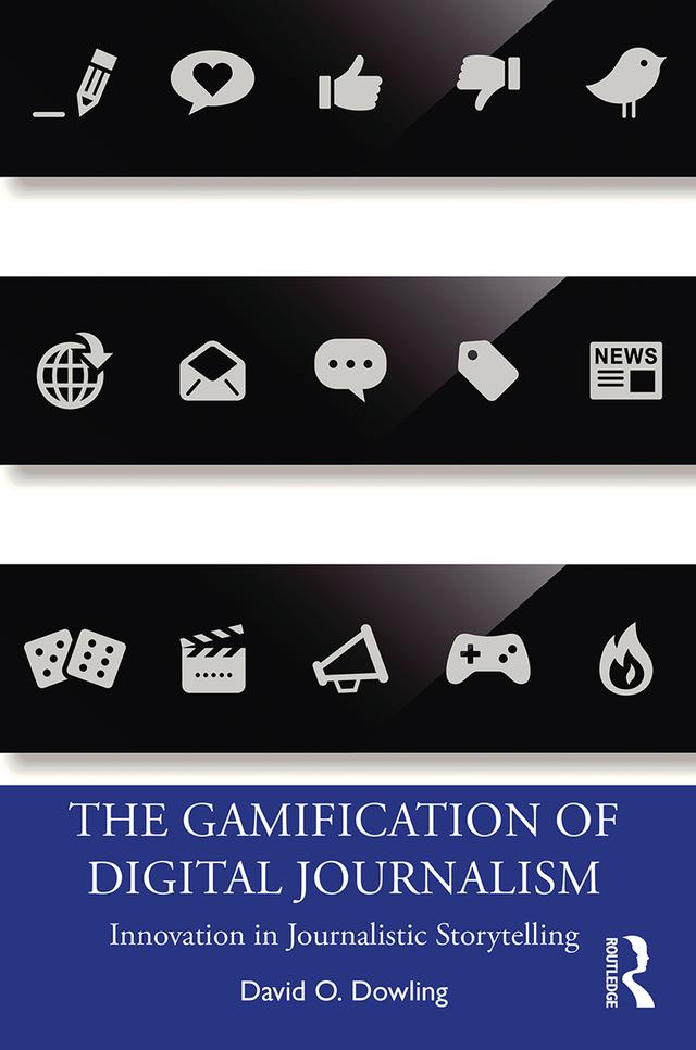 The Gamification of Digital Journalism by David O. Dowling