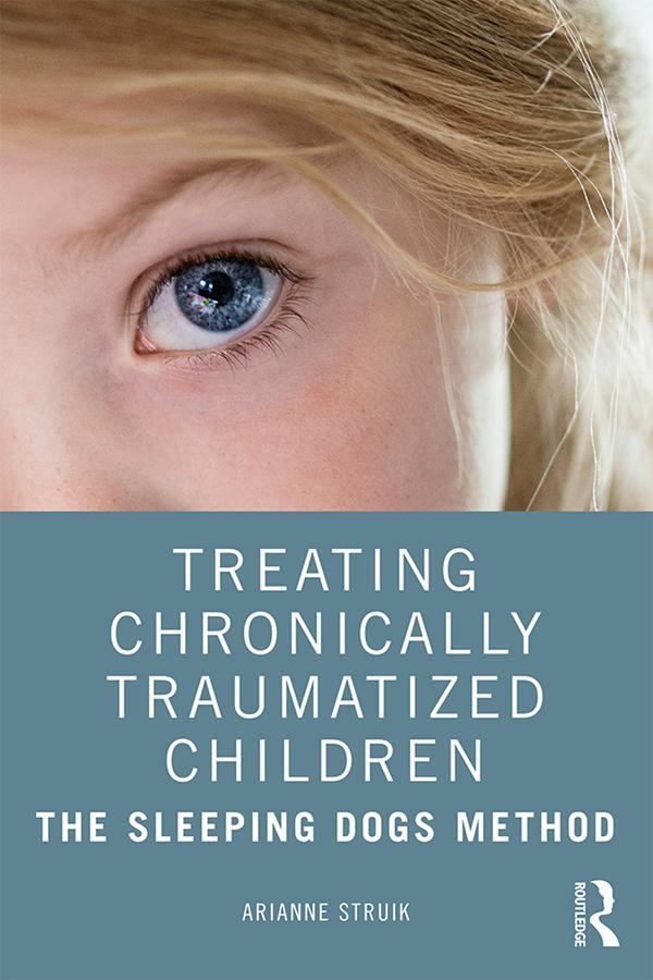 Treating Chronically Traumatized Children by Arianne Struik